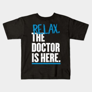 Relax the Doctor is here Kids T-Shirt